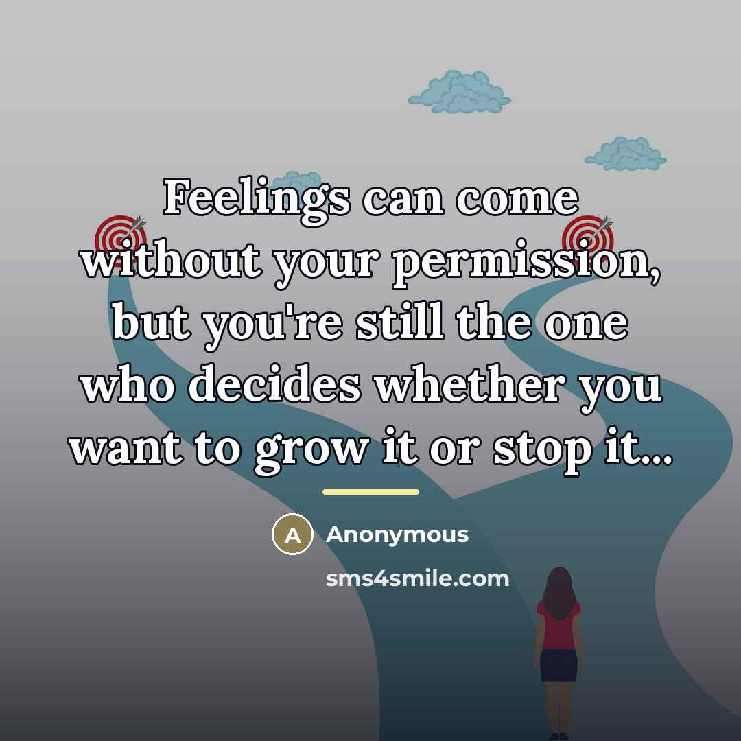 “Feelings can come without your permission, but you're still the…” quote by Anonymous