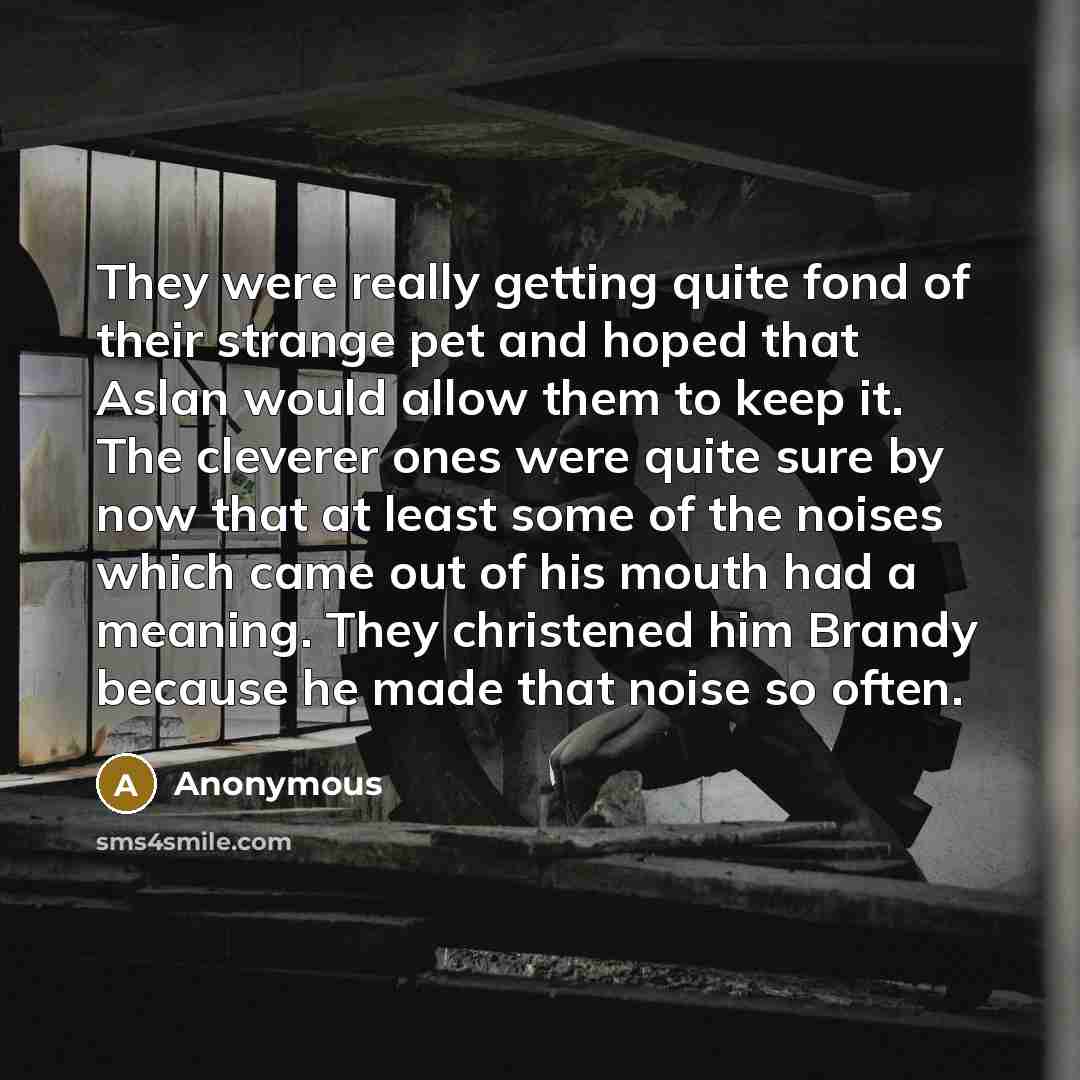 “They were really getting quite fond of their strange pet…” quote by Anonymous