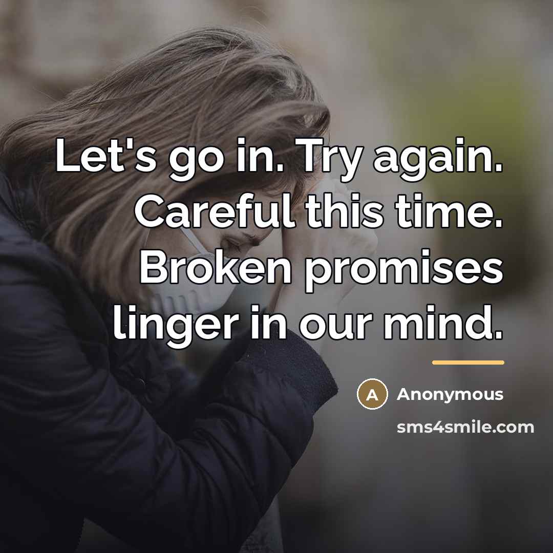 “Let's go in. Try again. Careful this time. Broken promises…” quote by Anonymous