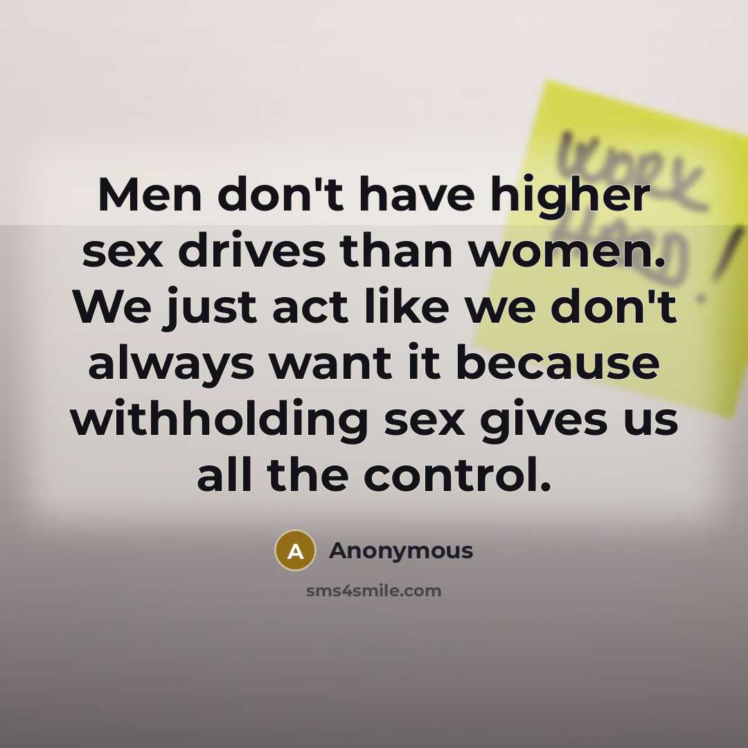 “Men don't have higher sex drives than women. We just…” quote by Anonymous