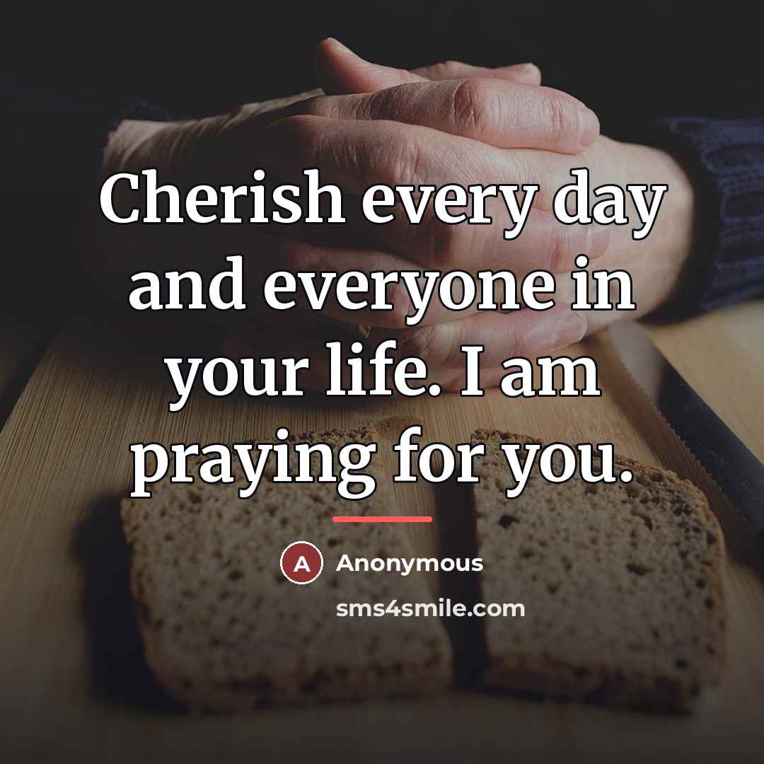 “Cherish every day and everyone in your life. I am…” quote by Anonymous
