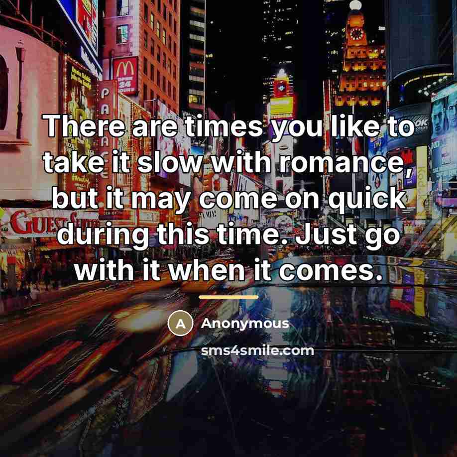 “There are times you like to take it slow with…” quote by Anonymous