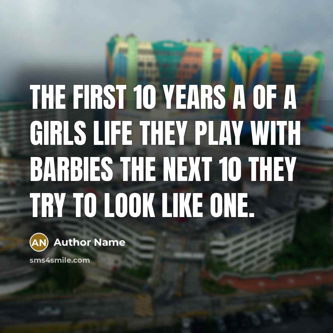 “The first 10 years a of a girls life they…” quote by Author Name