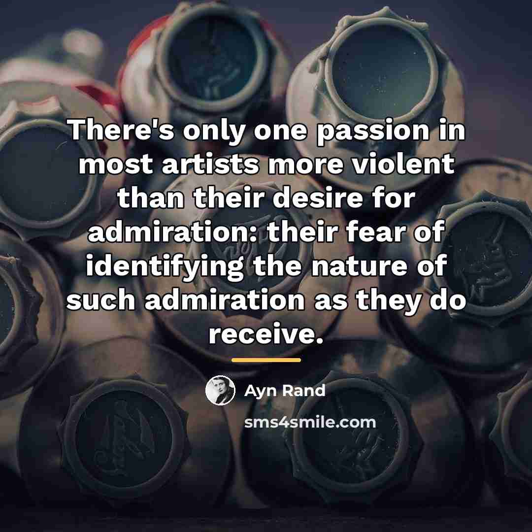 “There's only one passion in most artists more violent than…” quote by Ayn Rand