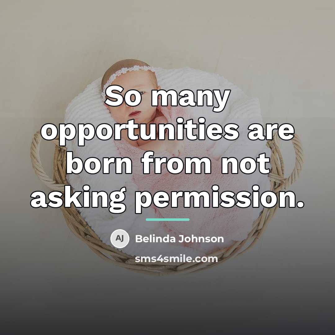 “So many opportunities are born from not asking permission.…” quote by Belinda Johnson