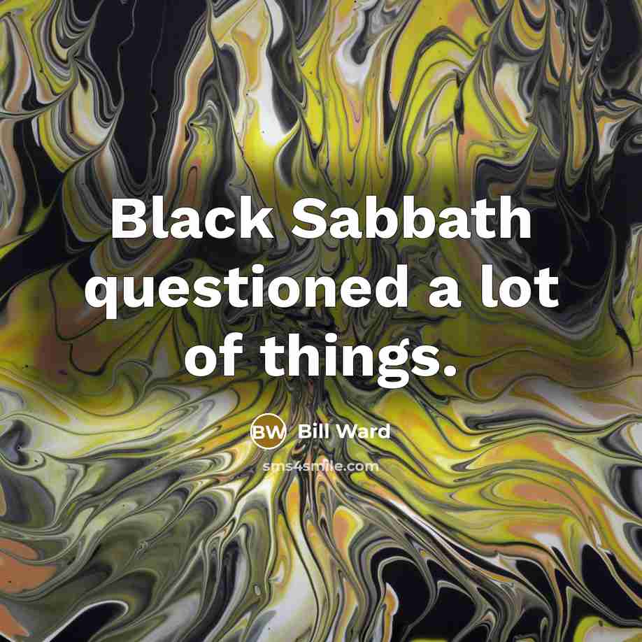 “Black Sabbath questioned a lot of things.…” quote by Bill Ward