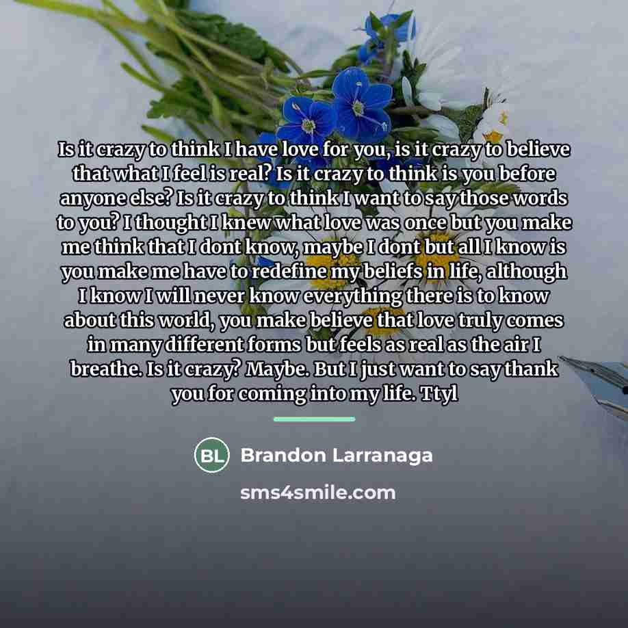 “Is it crazy to think I have love for you,…” quote by Brandon Larranaga