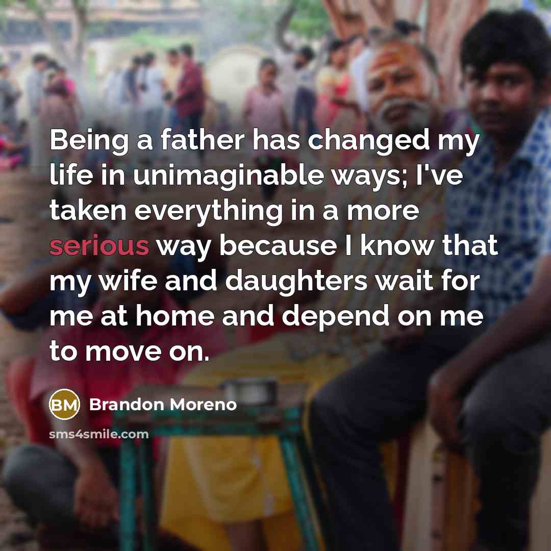“Being a father has changed my life in unimaginable ways;…” quote by Brandon Moreno