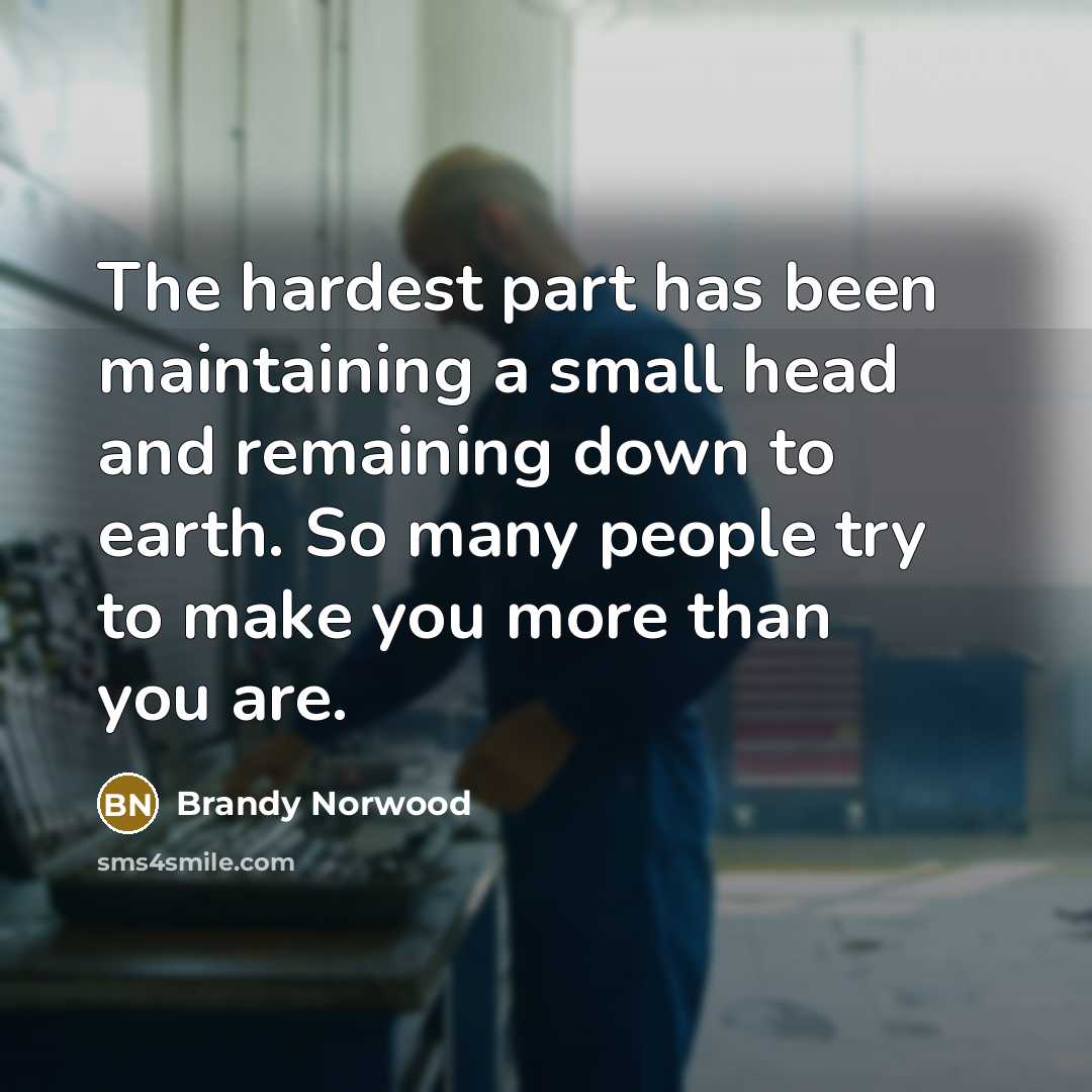 “The hardest part has been maintaining a small head and…” quote by Brandy Norwood