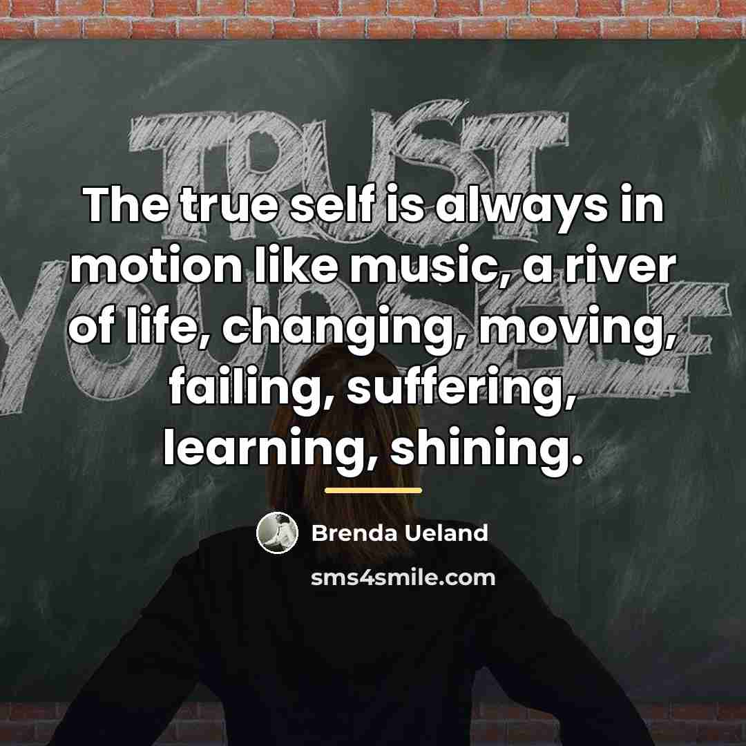 “The true self is always in motion like music, a…” quote by Brenda Ueland