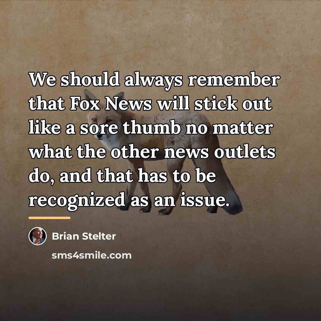 “We should always remember that Fox News will stick out…” quote by Brian Stelter