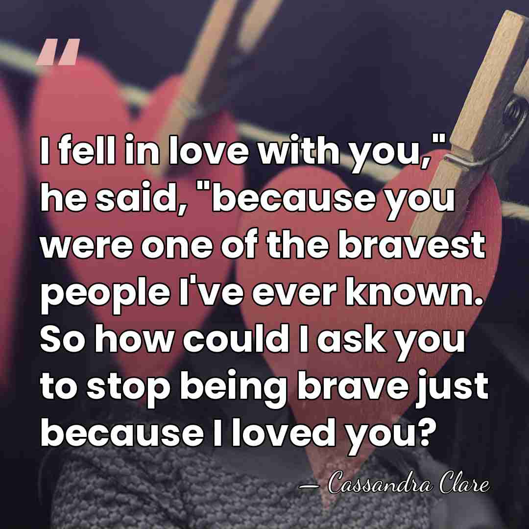 I fell in love with you," he said, "because you were one&hellip; - Cassandra Clare