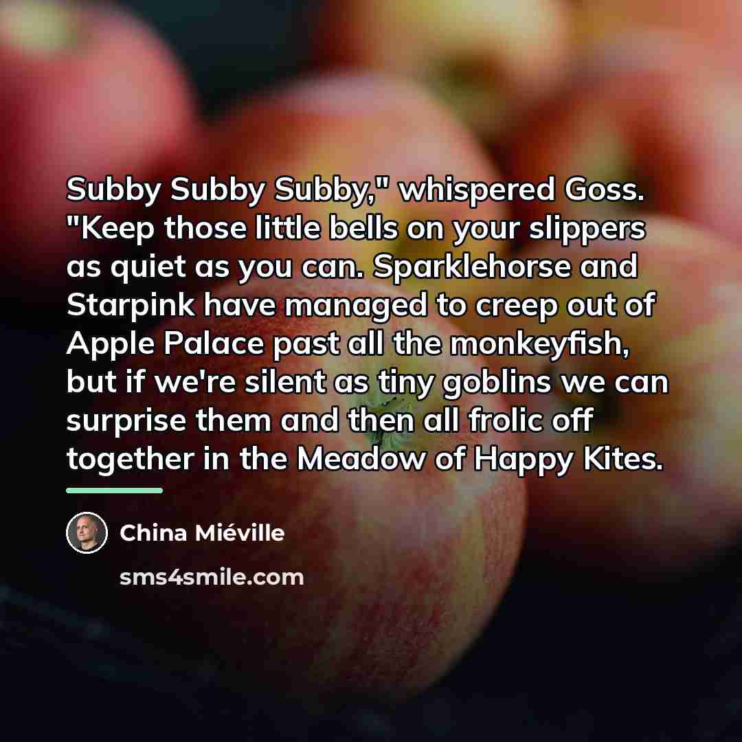 “Subby Subby Subby," whispered Goss. "Keep those little bells on…” quote by China Mieville