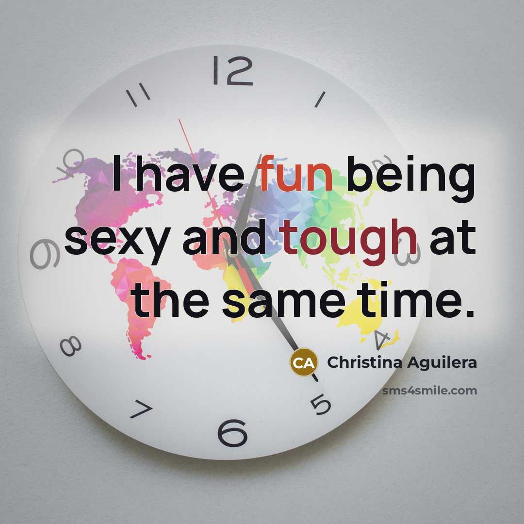 “I have fun being sexy and tough at the same…” quote by Christina Aguilera