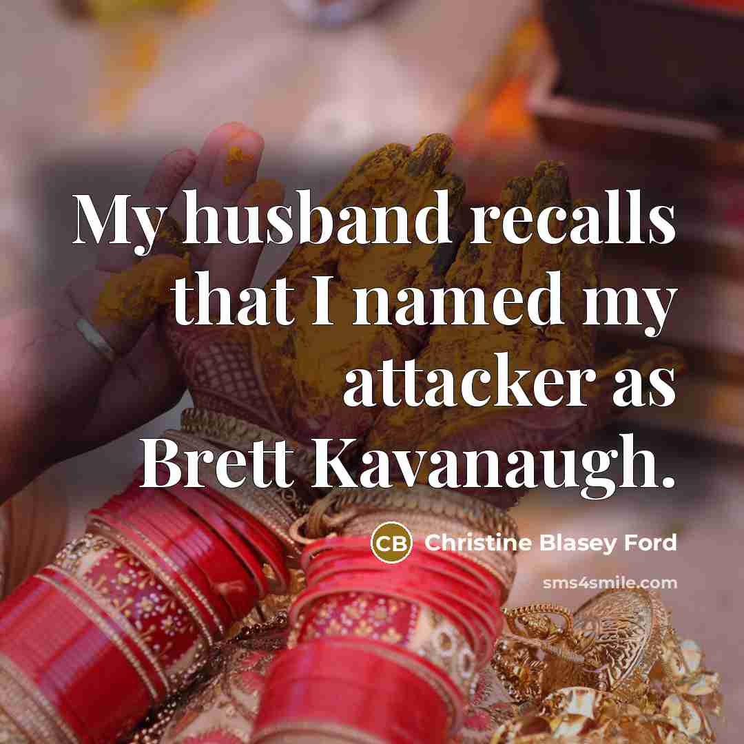 “My husband recalls that I named my attacker as Brett…” quote by Christine Blasey Ford