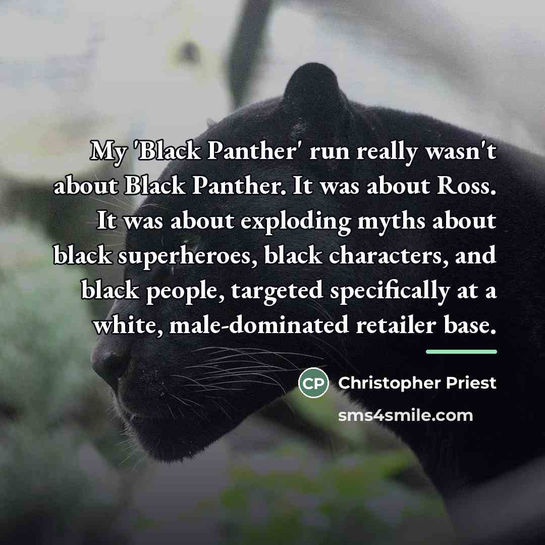 “My 'Black Panther' run really wasn't about Black Panther. It…” quote by Christopher Priest