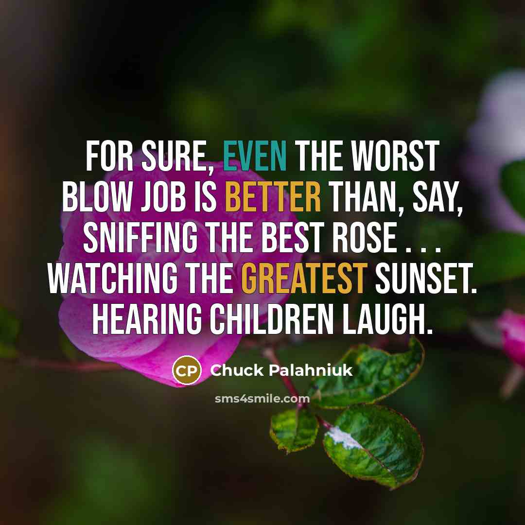 “For sure, even the worst blow job is better than,…” quote by Chuck Palahniuk