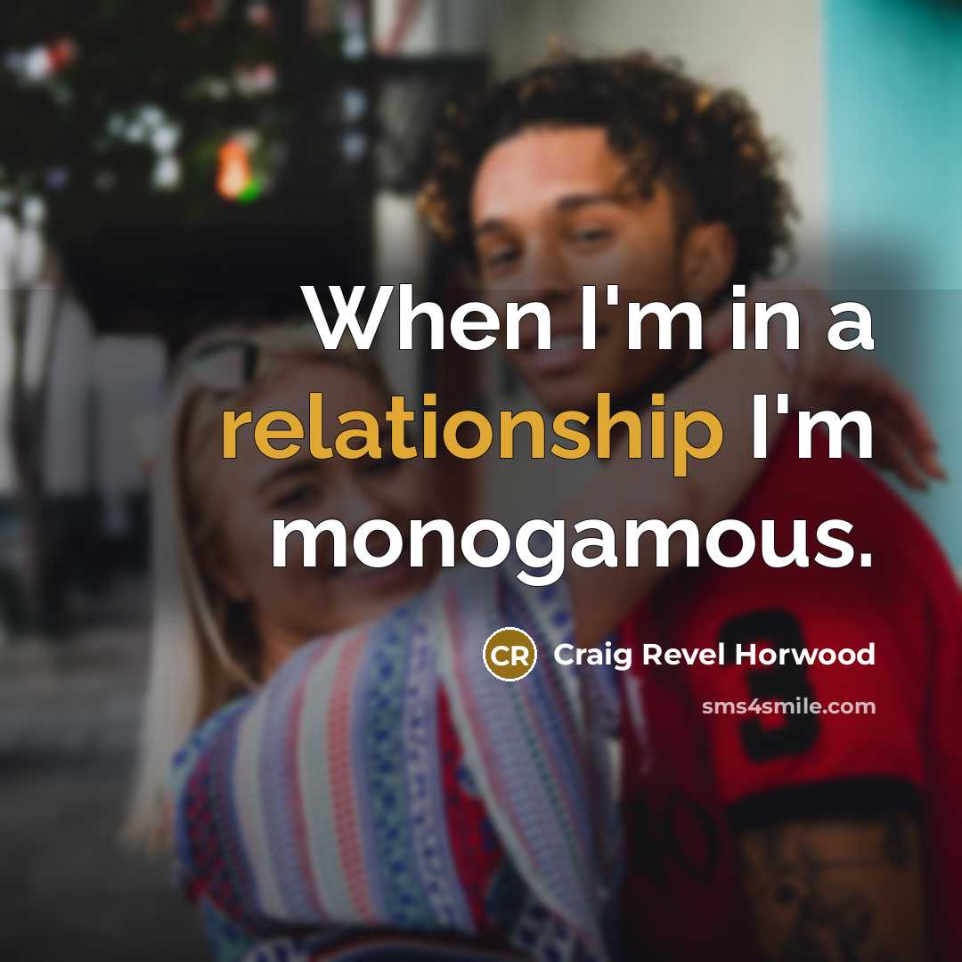 “When I'm in a relationship I'm monogamous.” quote by Craig Revel Horwood