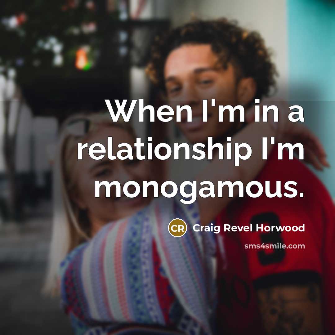 “When I'm in a relationship I'm monogamous.…” quote by Craig Revel Horwood