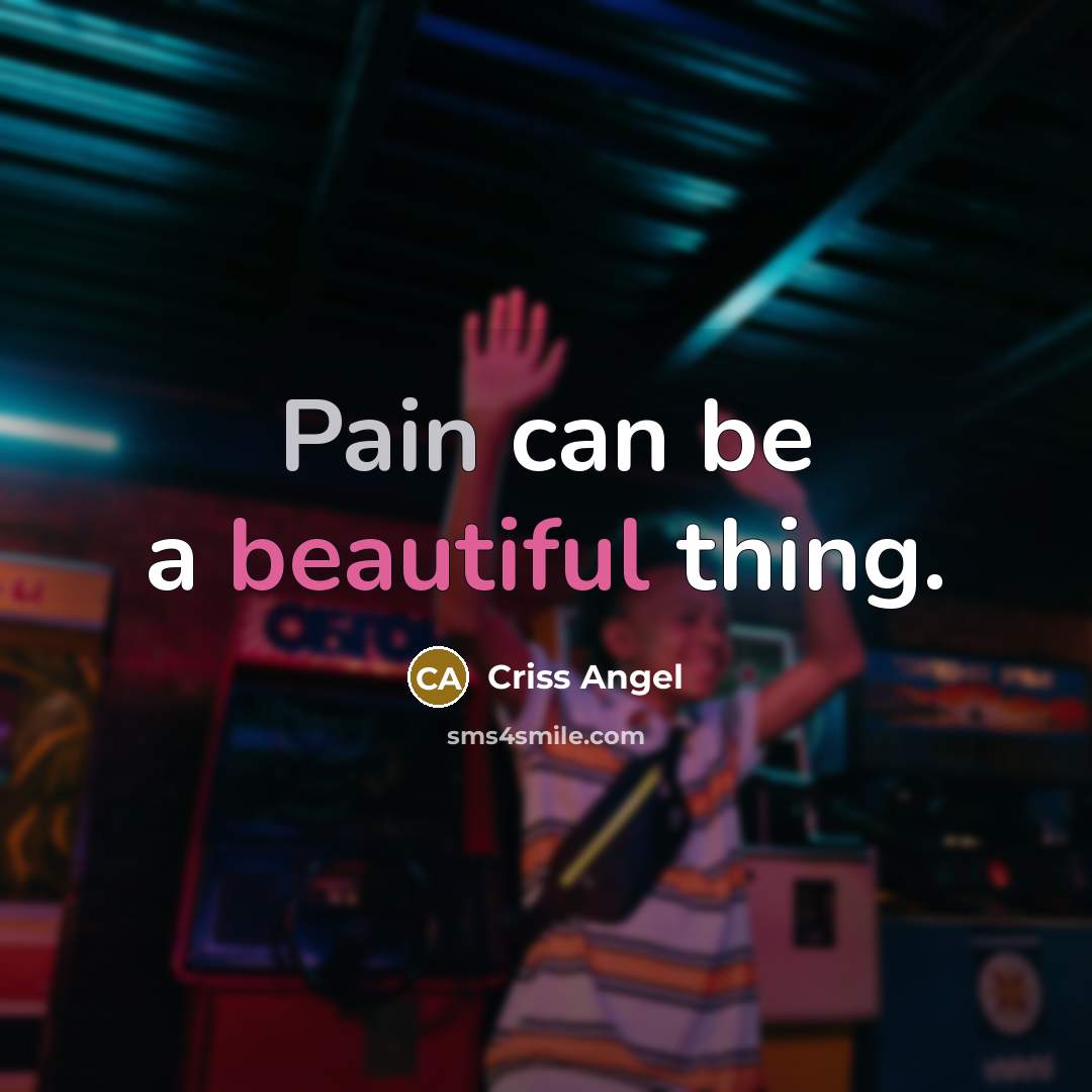 “Pain can be a beautiful thing.…” quote by Criss Angel