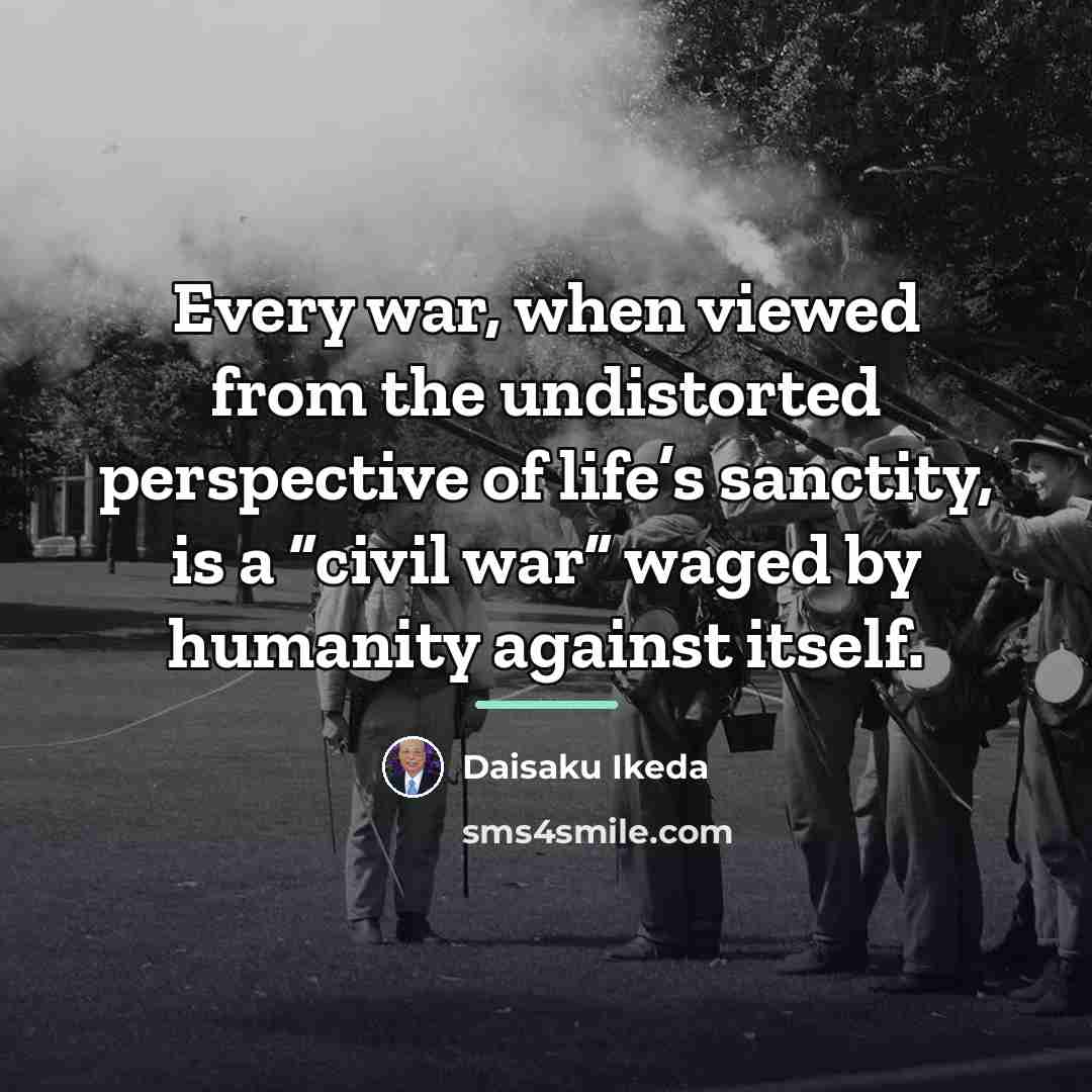 “Every war, when viewed from the undistorted perspective of life’s…” quote by Daisaku Ikeda