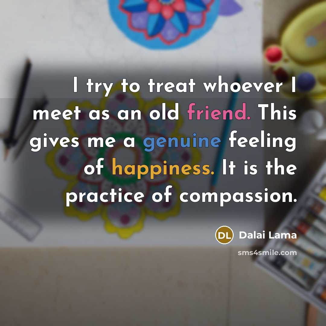 “I try to treat whoever I meet as an old…” quote by Dalai Lama