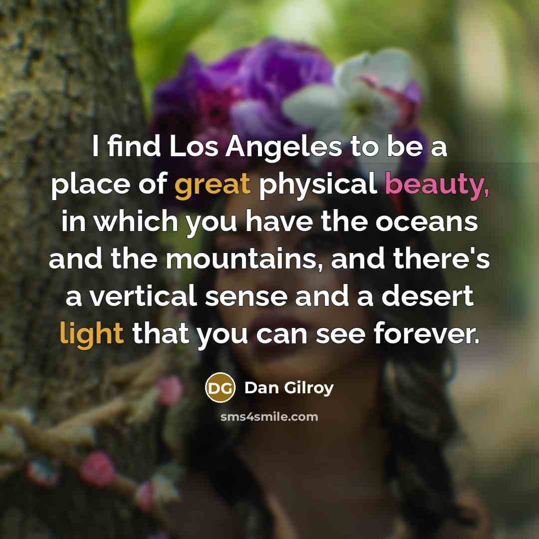 “I find Los Angeles to be a place of great…” quote by Dan Gilroy