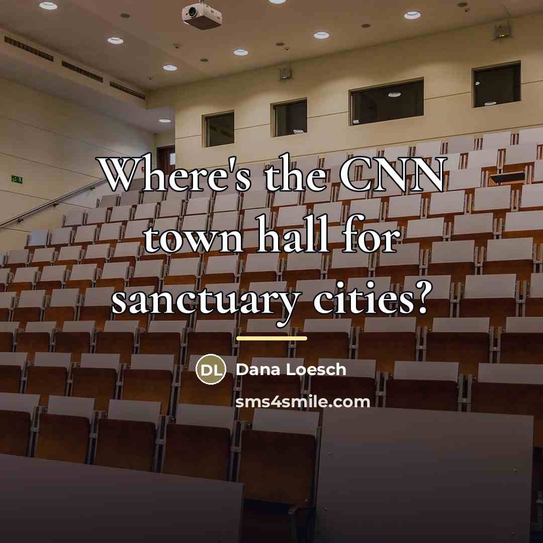 “Where's the CNN town hall for sanctuary cities?…” quote by Dana Loesch