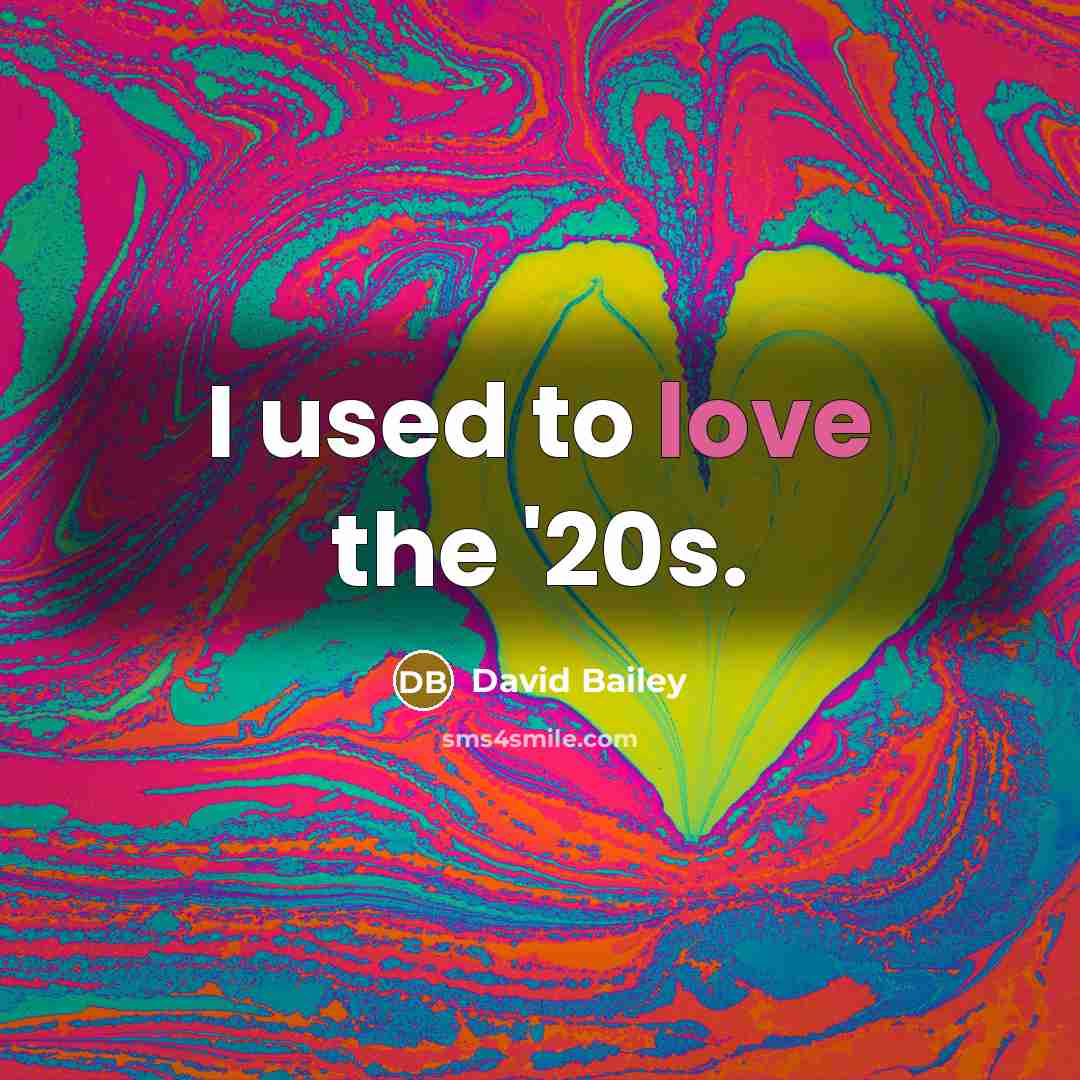 “I used to love the '20s.…” quote by David Bailey