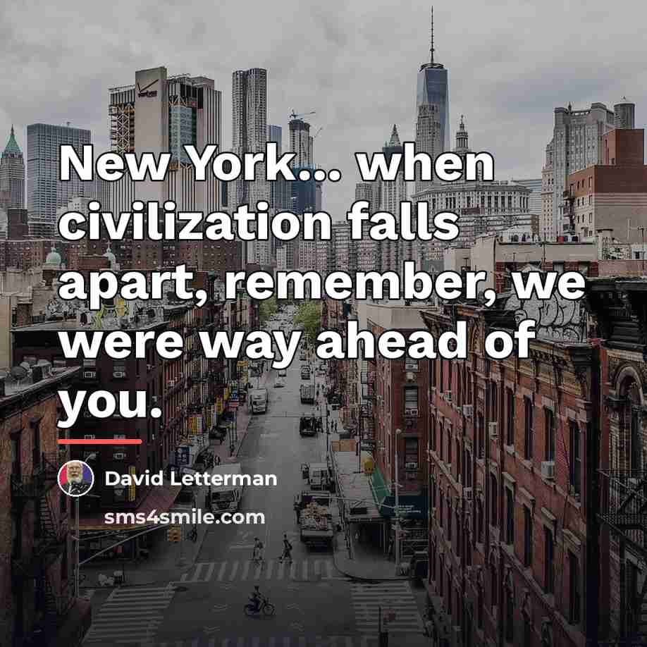 “New York... when civilization falls apart, remember, we were way…” quote by David Letterman