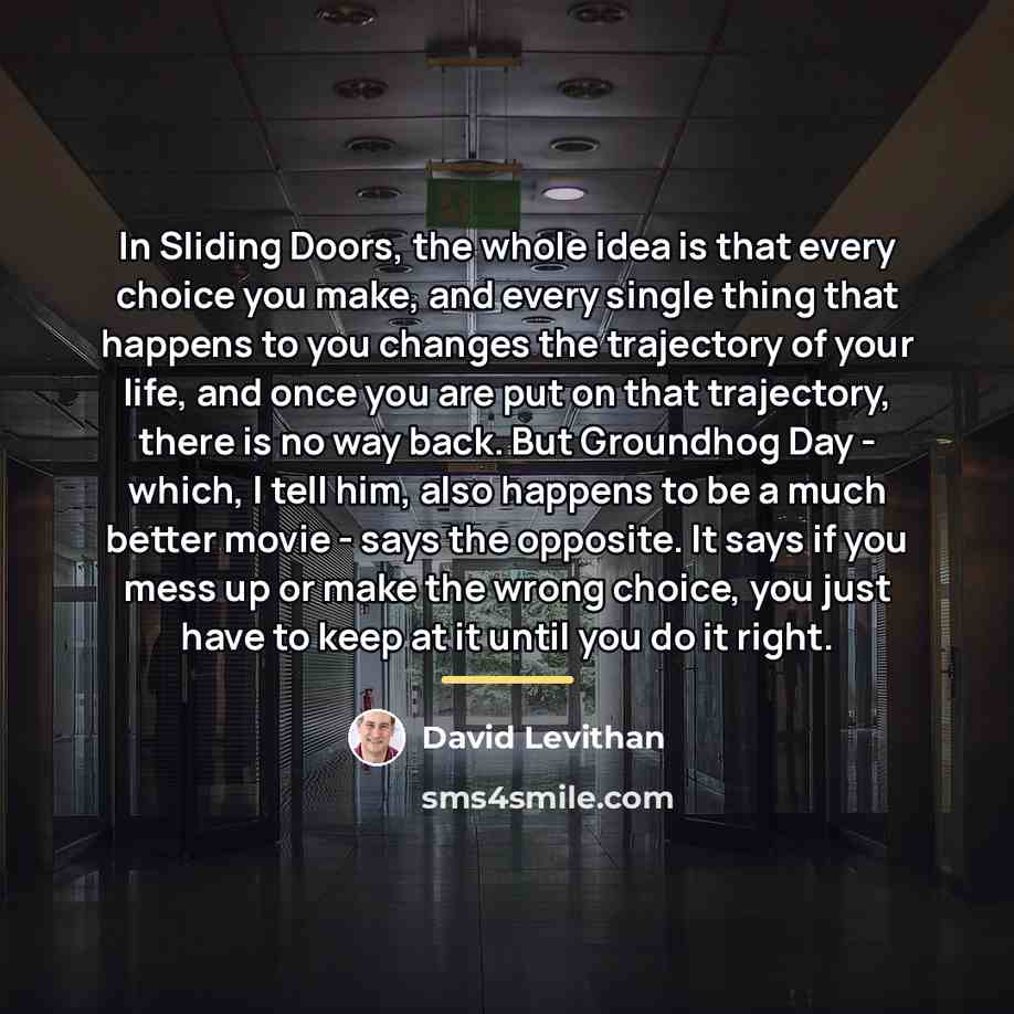 “In Sliding Doors, the whole idea is that every choice…” quote by David Levithan