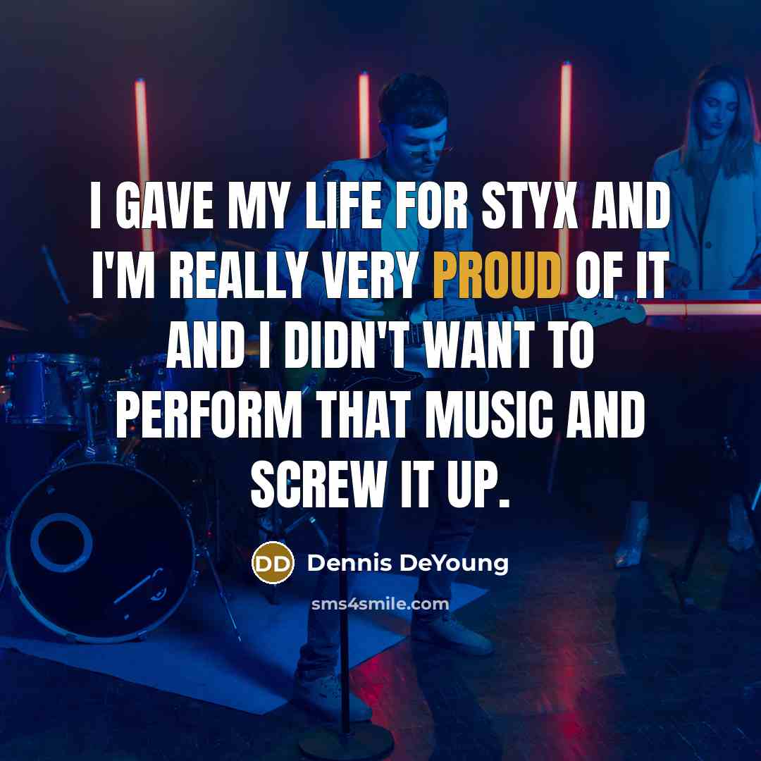 “I gave my life for Styx and I'm really very…” quote by Dennis DeYoung