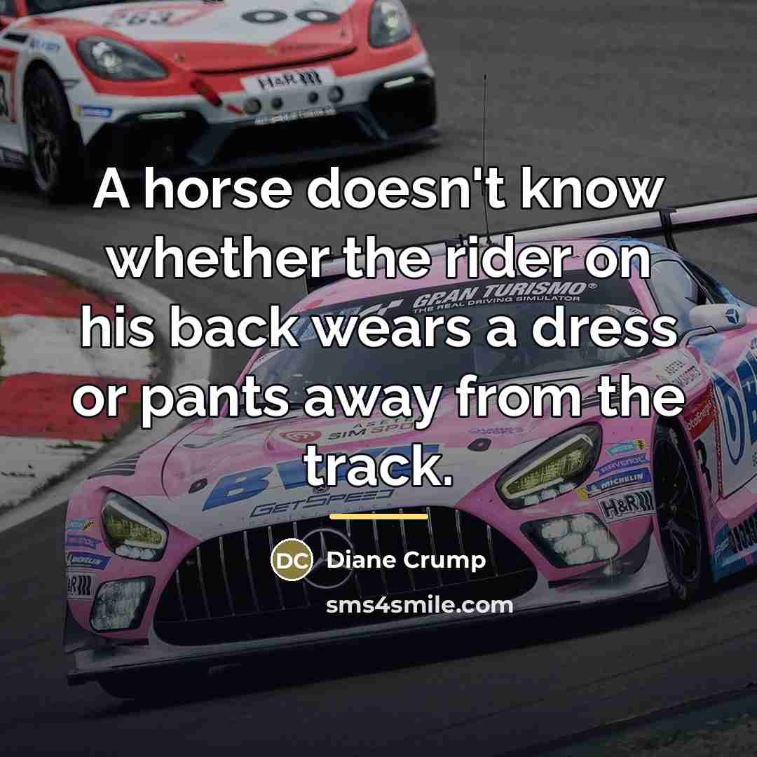 “A horse doesn't know whether the rider on his back…” quote by Diane Crump