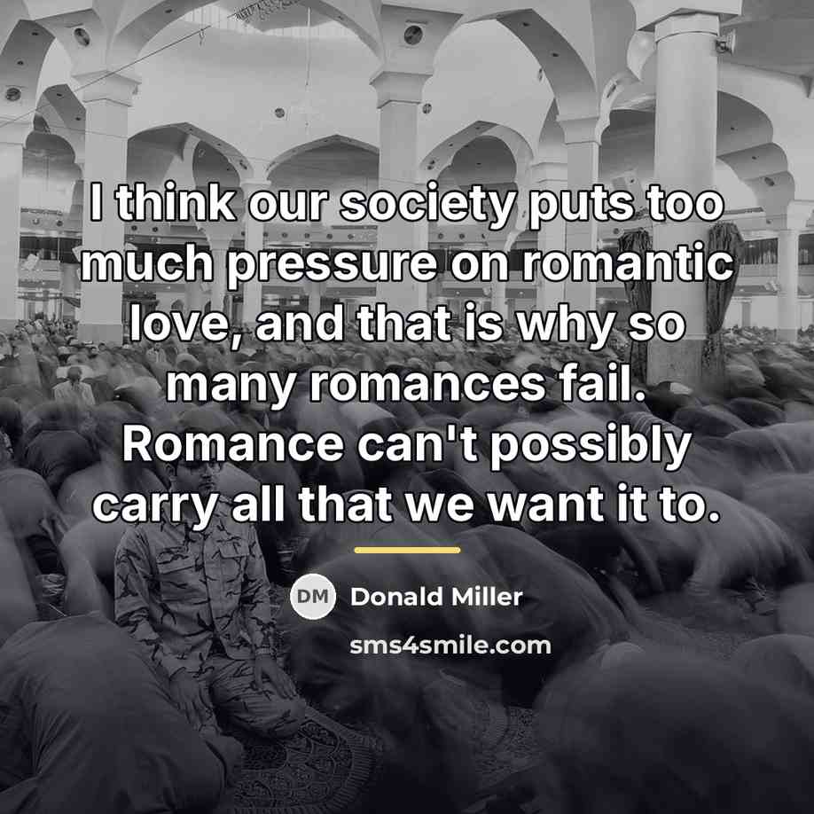 “I think our society puts too much pressure on romantic…” quote by Donald Miller