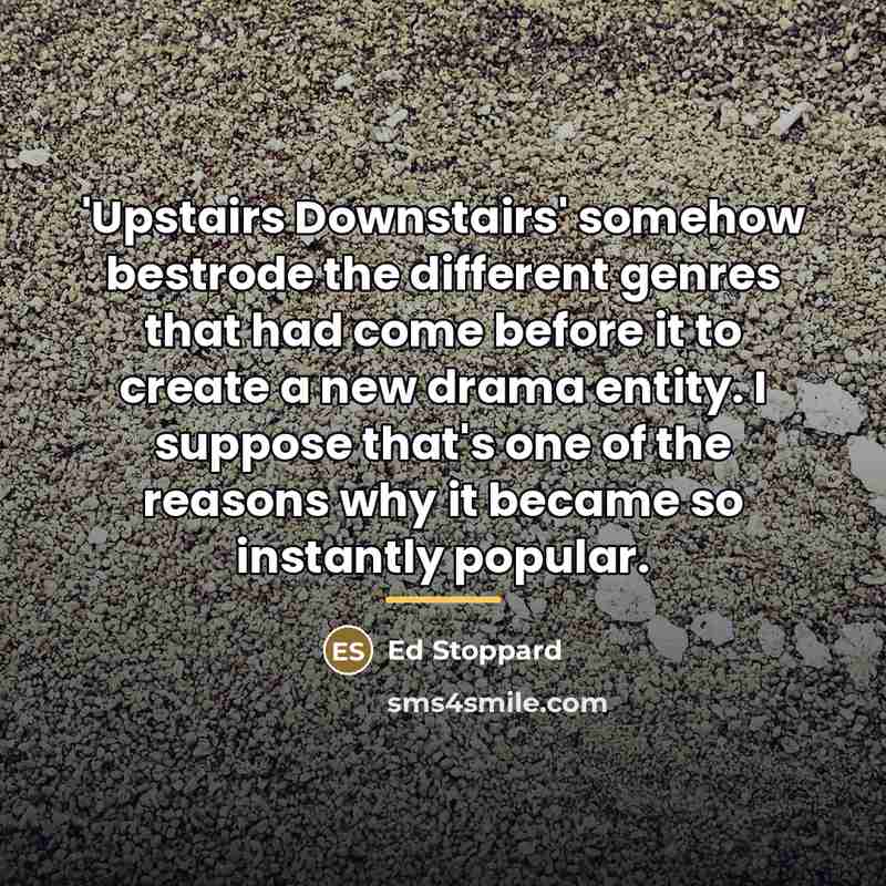 “'Upstairs Downstairs' somehow bestrode the different genres that had come…” quote by Ed Stoppard