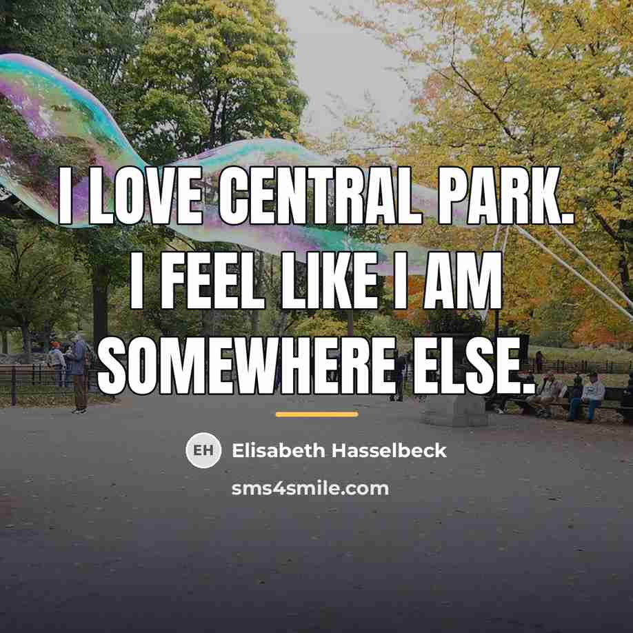 “I love Central Park. I feel like I am somewhere…” quote by Elisabeth Hasselbeck
