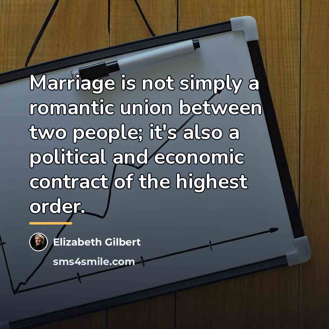 “Marriage is not simply a romantic union between two people;…” quote by Elizabeth Gilbert