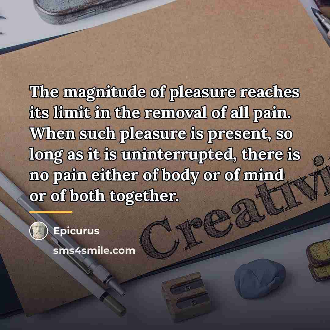 “The magnitude of pleasure reaches its limit in the removal…” quote by Epicurus
