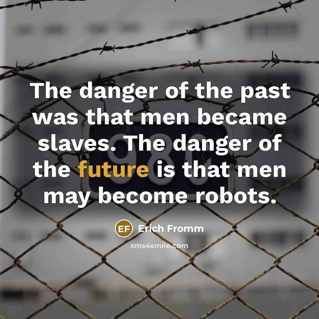 “The danger of the past was that men became slaves.…” quote by Erich Fromm
