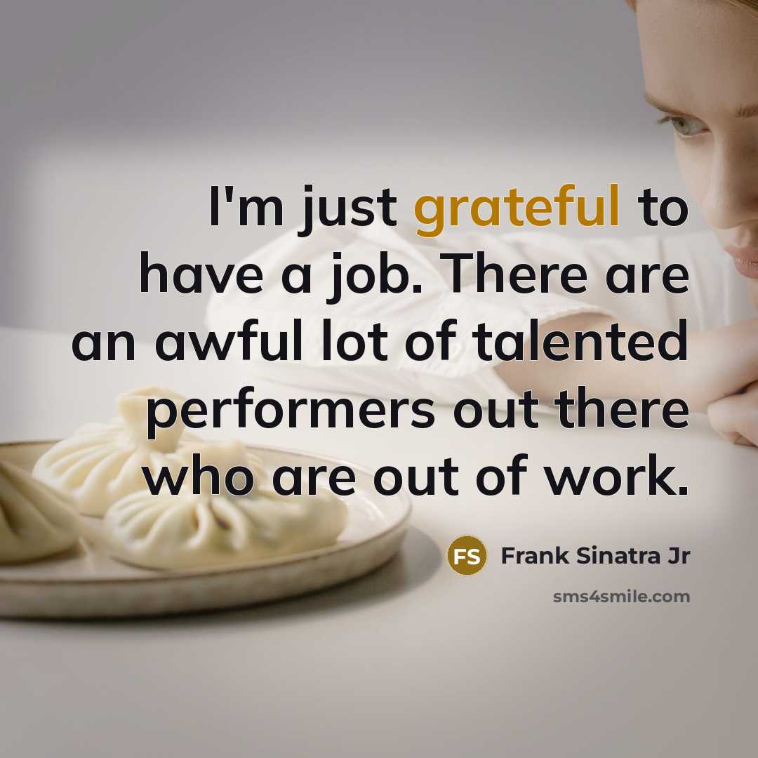 “I'm just grateful to have a job. There are an…” quote by Frank Sinatra Jr