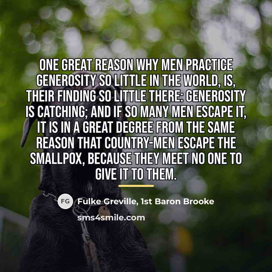 “One great reason why men practice generosity so little in…” quote by Fulke Greville, 1st Baron Brooke