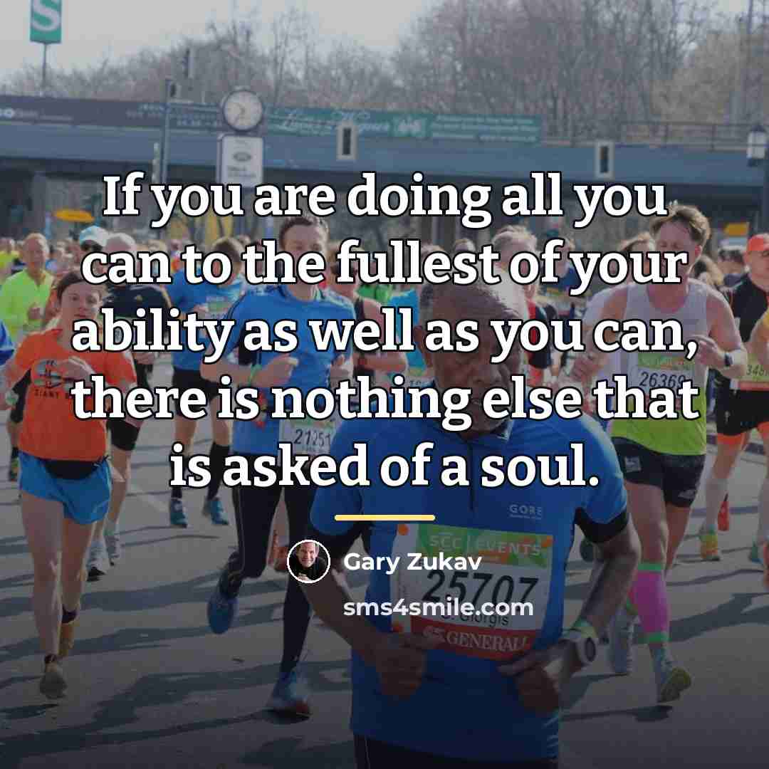 “If you are doing all you can to the fullest…” quote by Gary Zukav