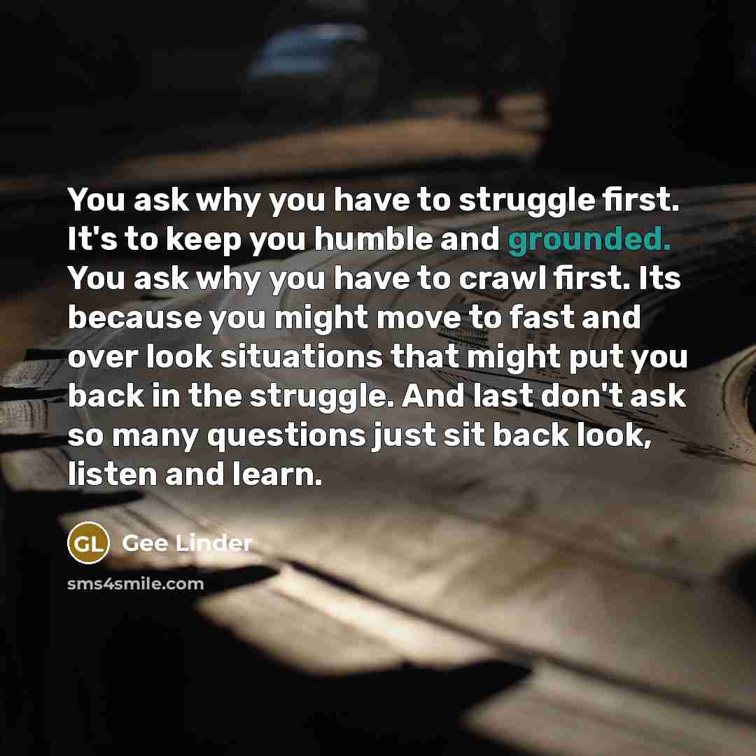 “You ask why you have to struggle first. It's to…” quote by Gee Linder