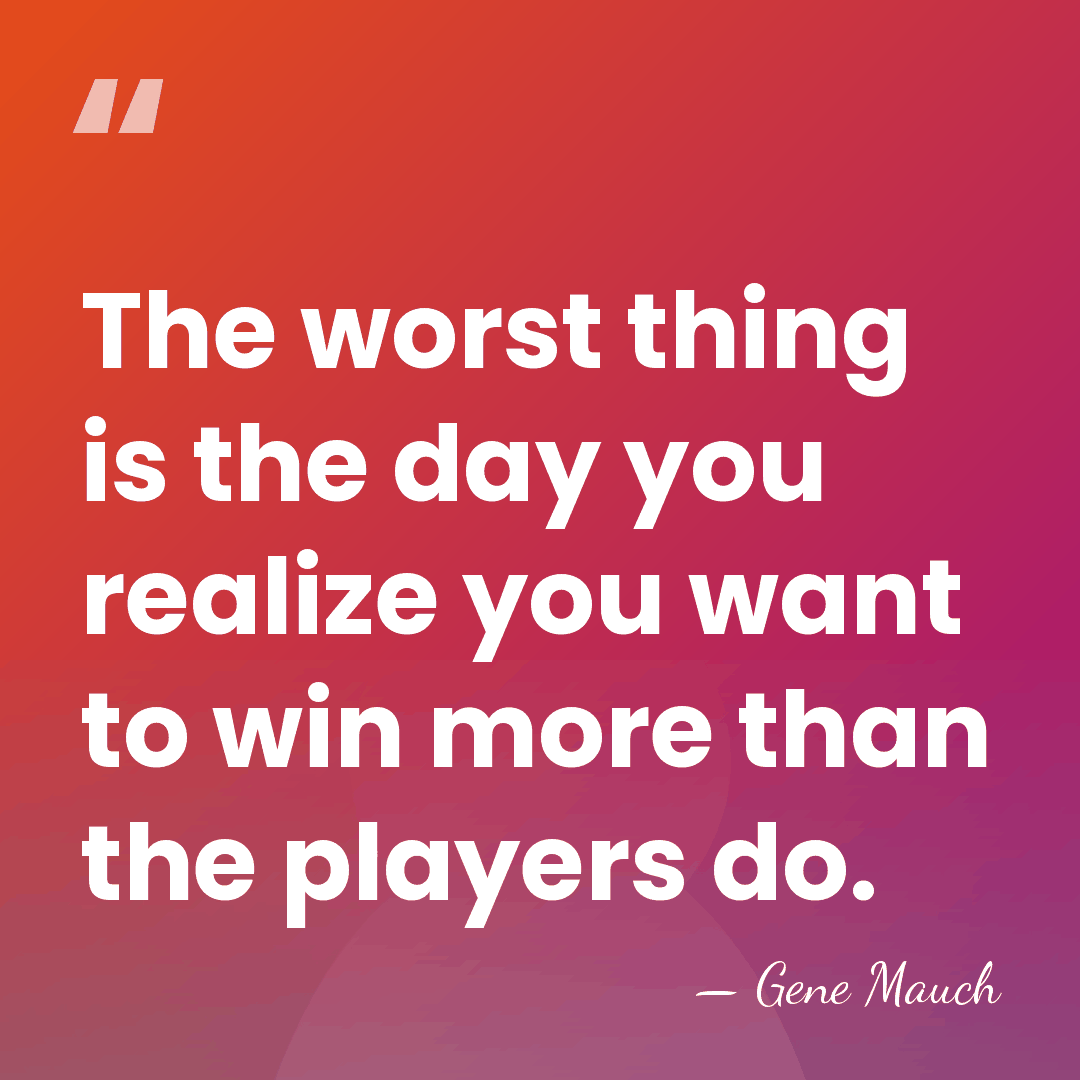 The worst thing is the day you realize you want to win&hellip; - Gene Mauch