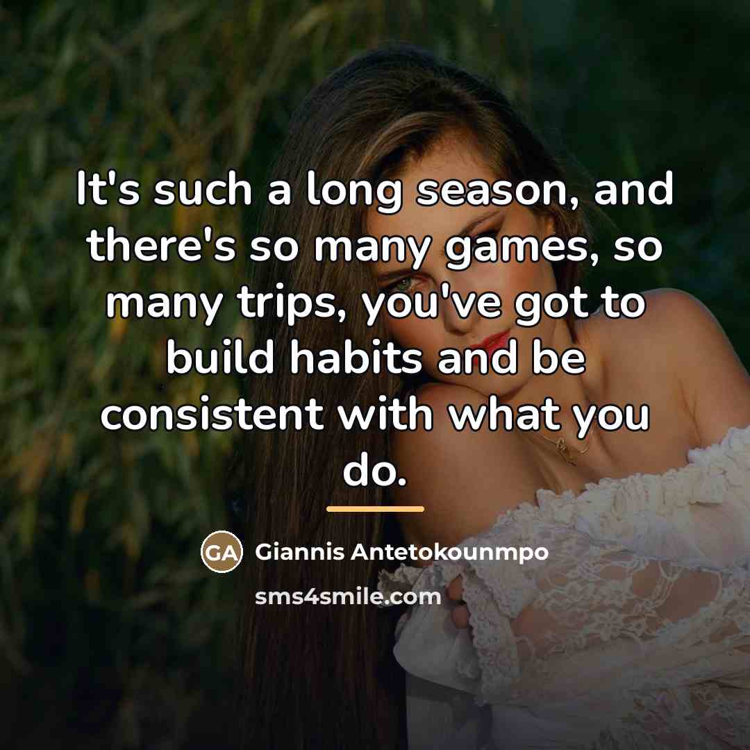 “It's such a long season, and there's so many games,…” quote by Giannis Antetokounmpo