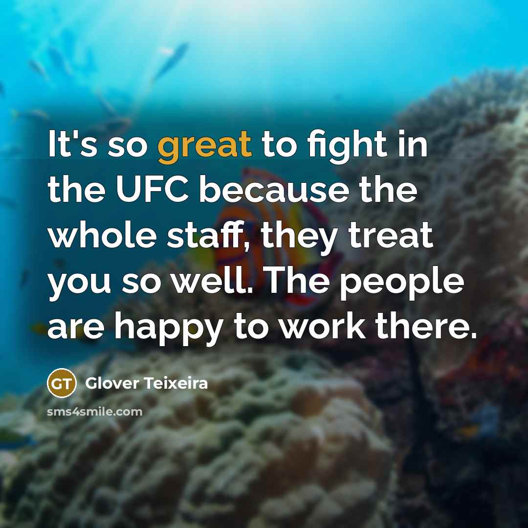 “It's so great to fight in the UFC because the…” quote by Glover Teixeira