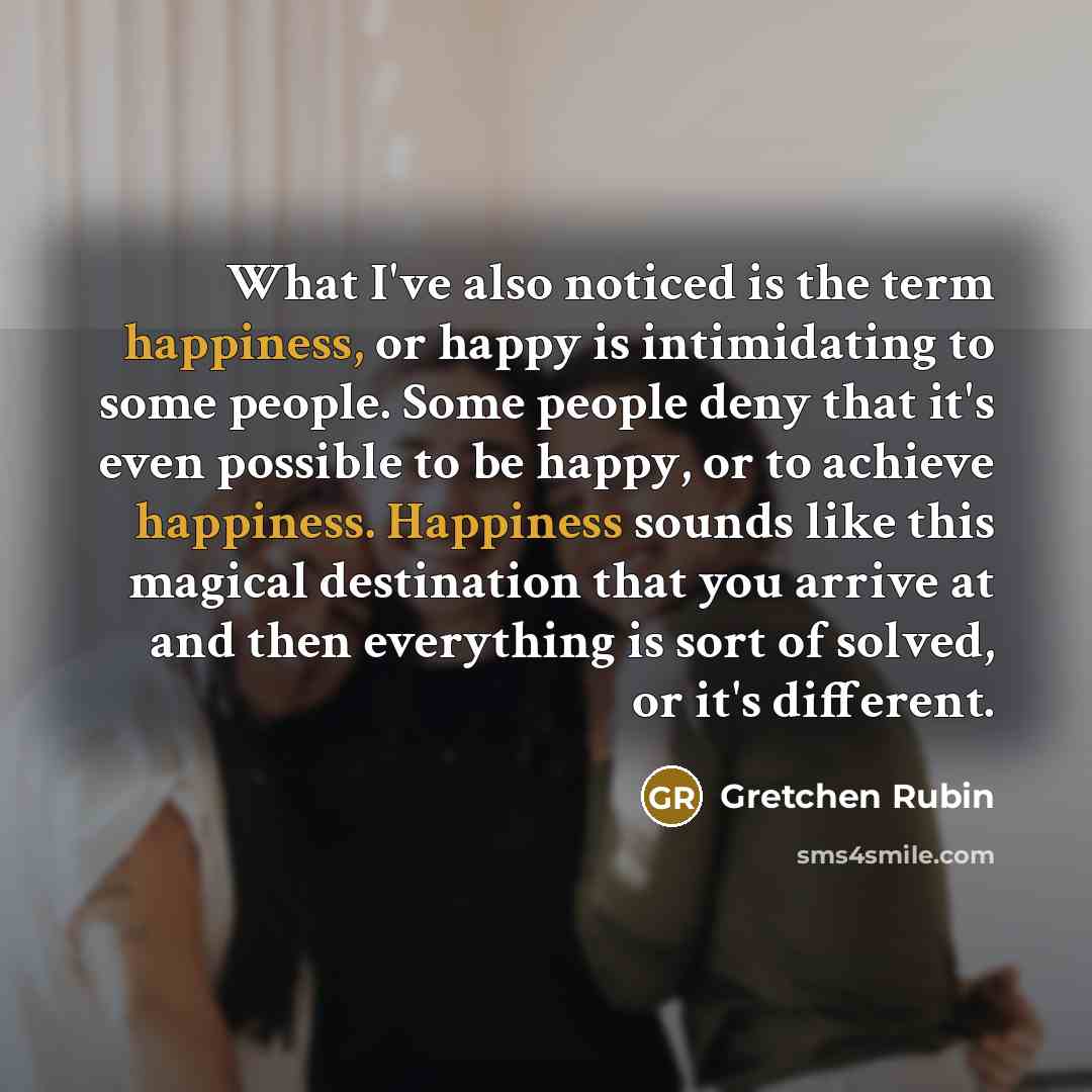“What I've also noticed is the term happiness, or happy…” quote by Gretchen Rubin