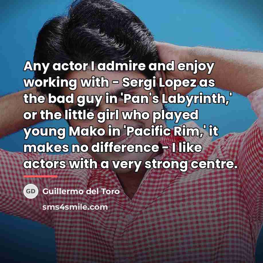 “Any actor I admire and enjoy working with - Sergi…” quote by Guillermo del Toro