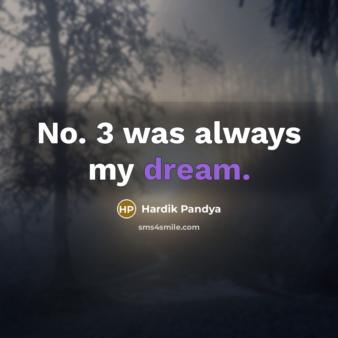 “No. 3 was always my dream.…” quote by Hardik Pandya
