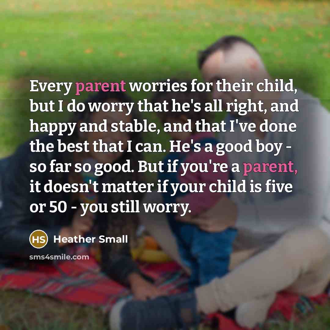 “Every parent worries for their child, but I do worry…” quote by Heather Small